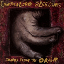 Controlled Bleeding - Songs From the Drain